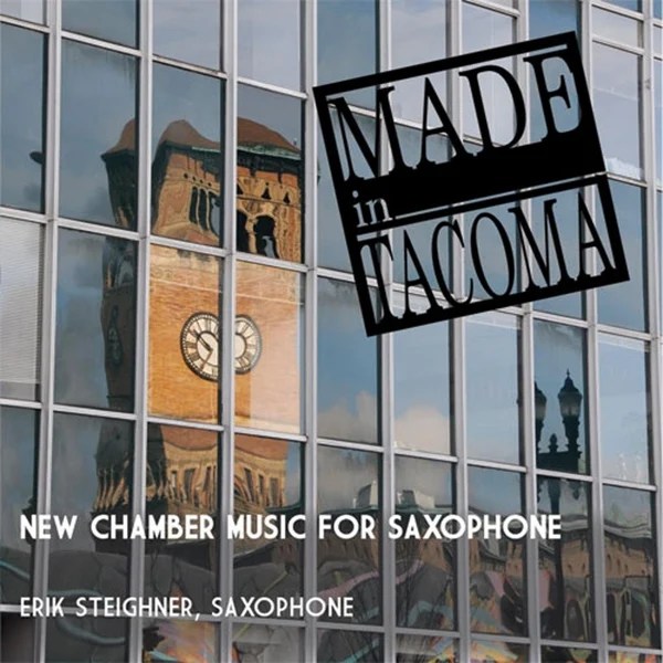 Made in Tacoma: New Chamber Music for&nbsp;Saxophone
